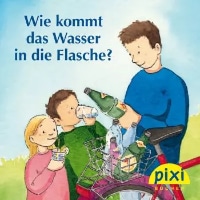 Pixi-Buch: Wie kommt das Wasser in die Flasche?