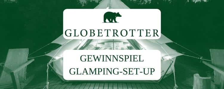 Globetrotter Gewinnspiel; Glamping-Set-Up gewinnen