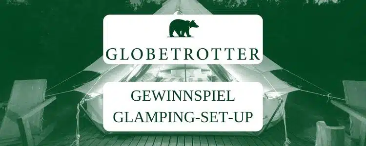 Globetrotter Gewinnspiel; Glamping-Set-Up gewinnen