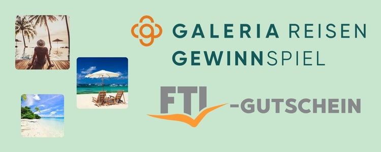 Galeria Reisen-Gewinnspiel FTI Reisegutschein