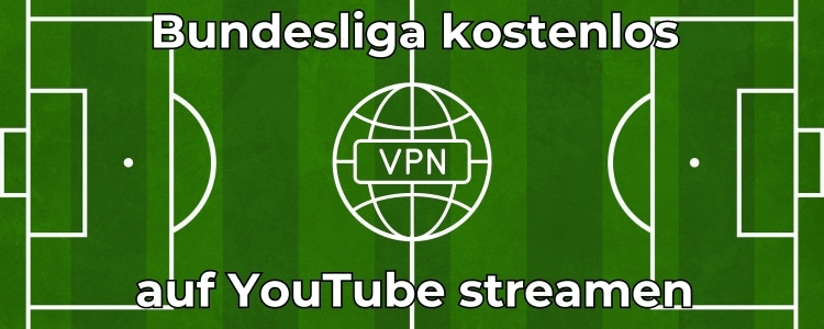 Bundesliga streamen per VPN