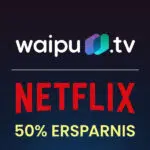 waipu.tv + Netflix mit 50% Ersparnis